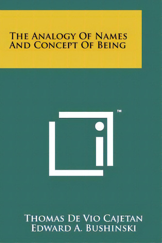 The Analogy Of Names And Concept Of Being, De Cajetan, Thomas De Vio. Editorial Literary Licensing Llc, Tapa Blanda En Inglés