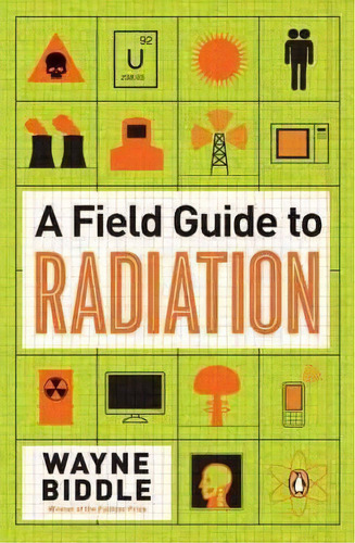 A Field Guide To Radiation, De Mr Wayne Biddle. Editorial Penguin Putnam Inc, Tapa Blanda En Inglés