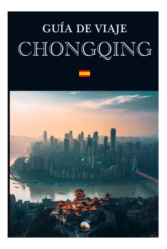 Livro: Guia De Viaje: Chongqing (en Español) (guias Del Mund