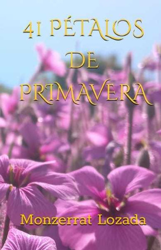 41 Pétalos De Primavera  - Poemario