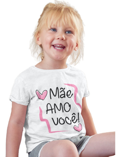 Camiseta Menina Mãe Amo Você Dia Das Mães