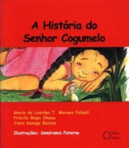 História do Senhor Cogumelo, A, de Maria de Lourdes T. M. Polizeli. Editora HOLOS, capa mole em português