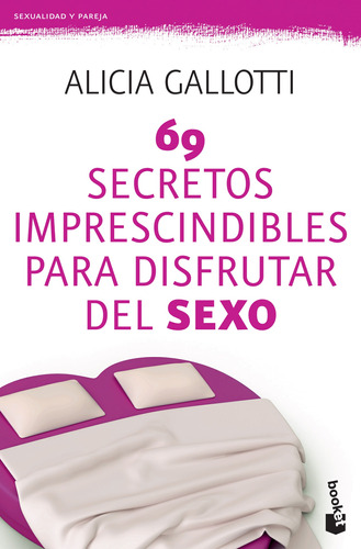 69 secretos imprescindibles para disfrutar del sex, de Gallotti, Alicia. Serie Sexualidad Editorial Martínez Roca México, tapa blanda en español, 2010