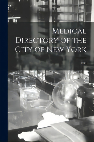 Medical Directory Of The City Of New York; 1893, De Anonymous. Editorial Legare Street Pr, Tapa Blanda En Inglés
