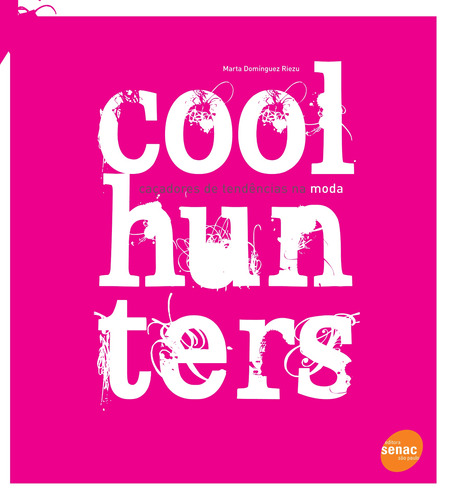 Coolhunters: Caçadores de tendências na moda, de Riezu, Marta Dominguez. Editora Serviço Nacional de Aprendizagem Comercial, capa mole em português, 2011