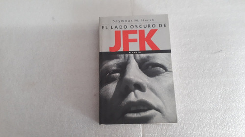 El Lado Oscuro De Jfk. Seymour M. Hersh. Excelente Estado 