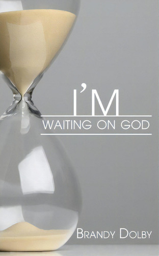 I'm Waiting On God, De Brandy Dolby. Editorial Pendium, Tapa Blanda En Inglés
