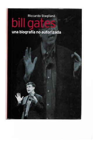 Bill Gates Una Biografía No Autorizada - Riccardo Staglianò