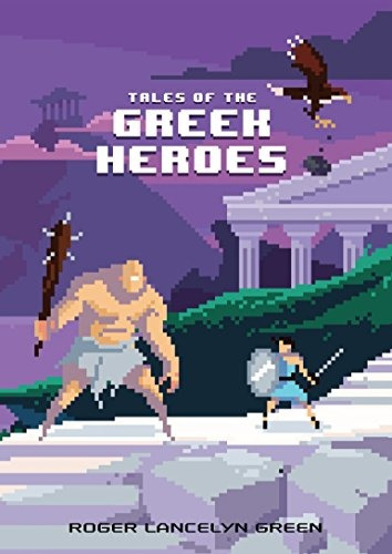 Tales Of The Greek Heroes (puffin Pixels)