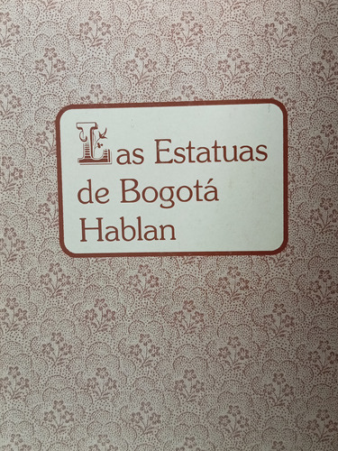 Las Estatuas De Bogotá Hablan - Mercedes. M Pacheco - 2000