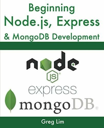 Beginning Node.js, Express And Mongodb Development -, De Lim, Greg. Editorial Independently Published En Inglés