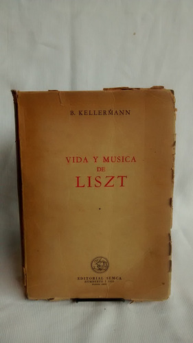 Vida Y Musica De Liszt - B. Kellermann Editorial Semca 1947