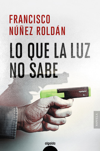 Lo Que La Luz No Sabe - Núñez Roldán, Francisco  - *