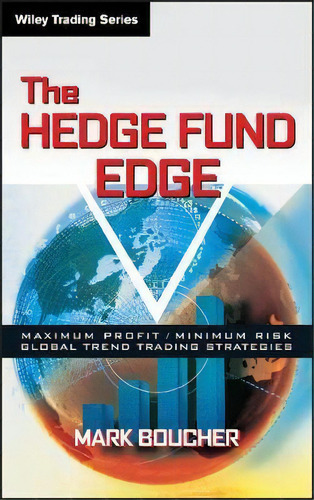 The Hedge Fund Edge : Maximum Profit/minimum Risk Global Trend Trading Strategies, De Mark Boucher. Editorial John Wiley & Sons Inc, Tapa Dura En Inglés