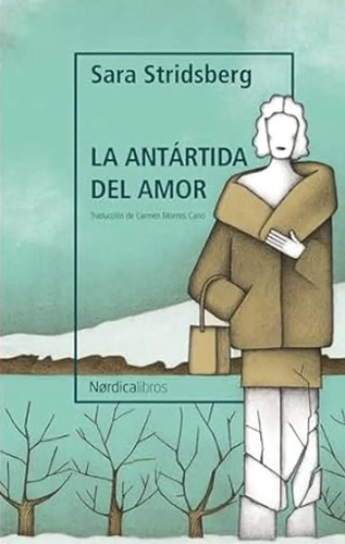 Antartida Del Amor, La, De Sara Stridsberg. Editorial Nordica, Tapa Blanda, Edición 1 En Español