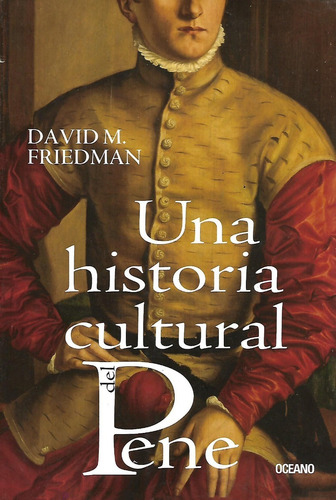 Una Historia Cultural Dle Pene David M. Friedman