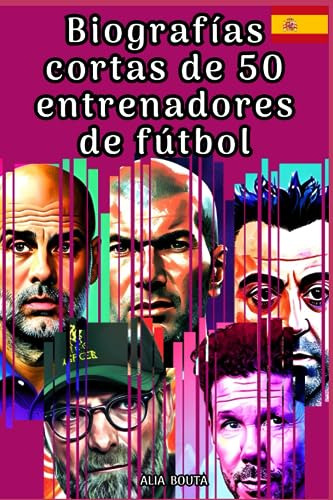 Biografías Cortas De 50 Entrenadores De Fútbol