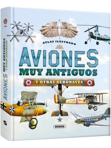 Aviones Muy Antiguos Y Otras Aeronaves (atlas Ilustrado)
