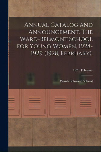 Annual Catalog And Announcement. The Ward-belmont School For Young Women, 1928-1929 (1928, Februa..., De Ward-belmont School (1913-1951). Editorial Hassell Street Pr, Tapa Blanda En Inglés