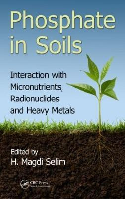 Phosphate In Soils : Interaction With Micronutrients, Rad...