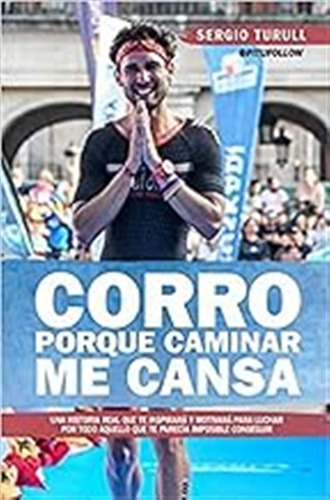 Corro Porque Caminar Me Cansa (deporte) / Sergio Turull Serr