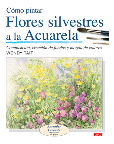 Como Pintar Flores Sivestres A La Acuarela - Tait, Wendy