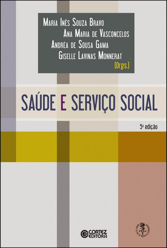 Serviço Social ética e saúde: reflexões para o exercício profissional, de Matos, Maurílio Castro de. Cortez Editora e Livraria LTDA, capa mole em português, 2019