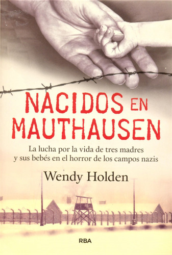 Nacidos En Mauthausen - Wendy Holden - Los Campos Nazis