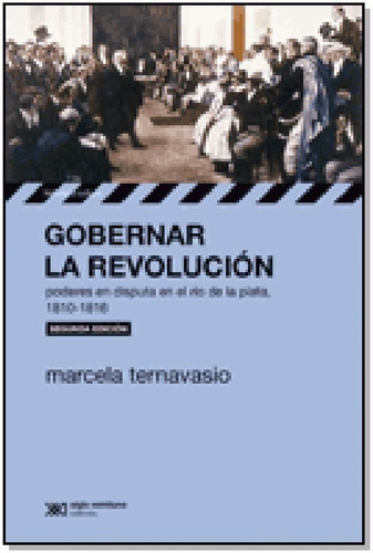 Gobernar La Revolucion - Poderes En Disputa En El Rio De La