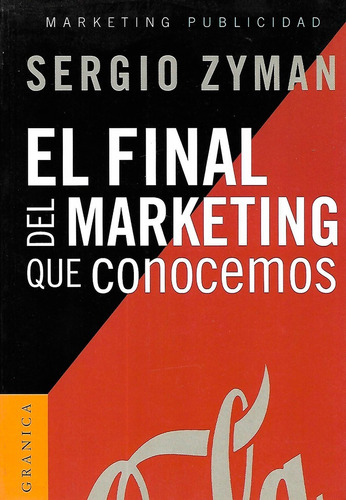 El Final Del Marketing Que Conocemos  Zyman Granica