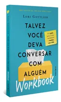 Comprar Workbook: Talvez Você Deva Conversar Com Alguém: Um Guia Para Revisar Sua História E Mudar Sua Vida, De Gottlieb, Lori. Autêntica Editora Ltda, Capa Mole Em Português, 2022