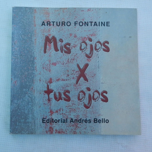 Mis Ojos X Tus Ojos, Arturo Fontaine, Ed. Andres Bello