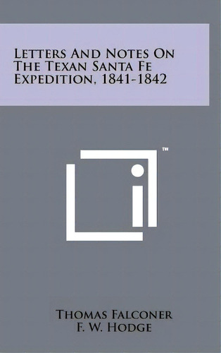 Letters And Notes On The Texan Santa Fe Expedition, 1841-1842, De Falconer, Thomas. Editorial Literary Licensing Llc, Tapa Dura En Inglés