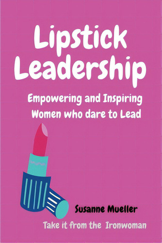 Lipstick Leadership: Empowering And Inspiring Women Who Dare To Lead, De Mueller, Susanne., Vol. 1. Editorial Lightning Source Inc, Tapa Blanda En Inglés