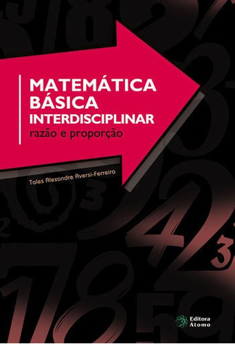 Matematica Basica Interdisciplinar: Razao E Proporçao, De Aversi-ferreira, Tales Alexandre. Editora Atomo, Capa Mole Em Português