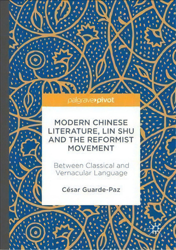 Modern Chinese Literature, Lin Shu And The Reformist Movement, De Cesar Guarde-paz. Editorial Springer Verlag Singapore, Tapa Dura En Inglés