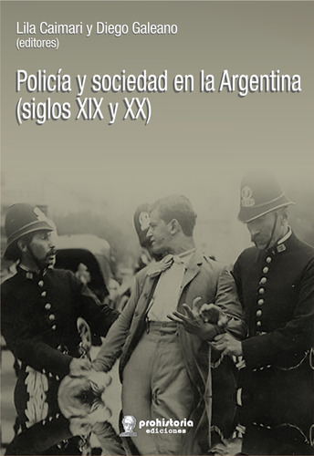 Policia Y Sociedad En La Argentina - Caimari Y Galeano