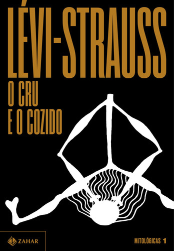 O cru e o cozido, de Lévi-Strauss, Claude. Série Mitológicas (1), vol. 1. Editora Schwarcz SA, capa mole em português, 2021