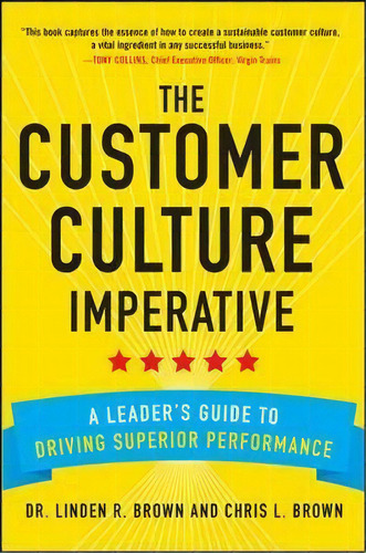 The Customer Culture Imperative: A Leader's Guide To Driving Superior Performance, De Christopher Brown. Editorial Mcgraw-hill Education - Europe, Tapa Dura En Inglés