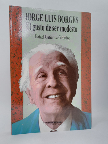 Jorge Luis Borges: El Gusto De Ser Modesto 