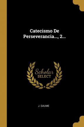 Libro Catecismo De Perseverancia..., 2... - J Gaume