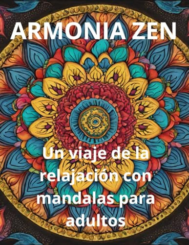 Armonía Zen: Un Viaje De La Relajación Con Mándalas Para Adu