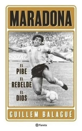 Maradona: El Pibe, El Rebelde, El Dios