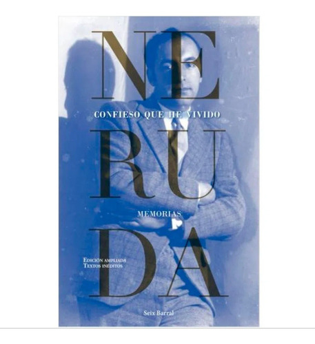 Confieso Que He Vivido. Pablo Neruda: Confieso Que He Vivido. Pablo Neruda, De Pablo Neruda. Serie No Aplica Editorial Seix Barral, Tapa Blanda, Edición 1 En Español, 2020