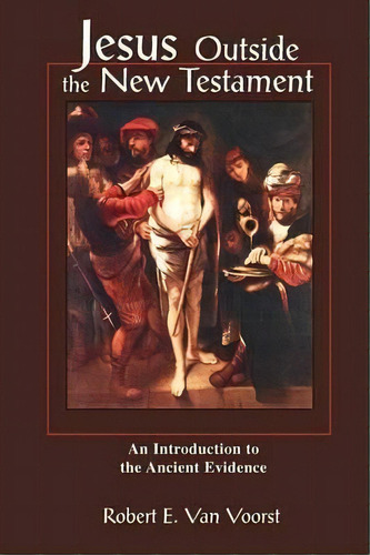 Jesus Outside The New Testament, De Robert E.van Voorst. Editorial William B Eerdmans Publishing Co, Tapa Blanda En Inglés