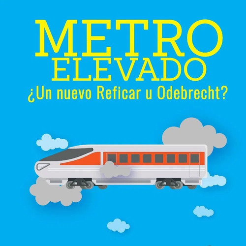 Metro Elevado. Un Nuevo Reficar U Odebrecht?  Juana Afanador