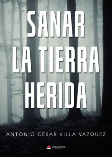 Libro Sanar La Tierra Herida De Antonio César Villa Vázquez