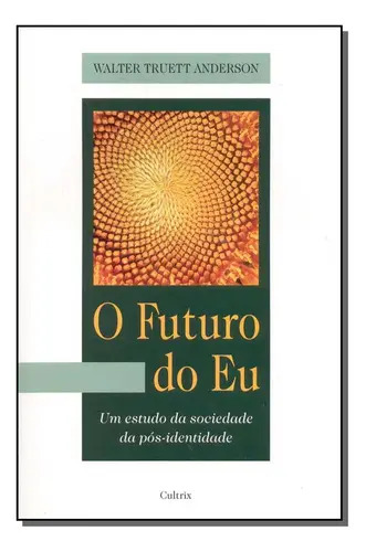 Futuro Do Eu,o, De Anderson, Walter Truett., Vol. Autoajuda. Editora Cultrix, Capa Mole Em Português