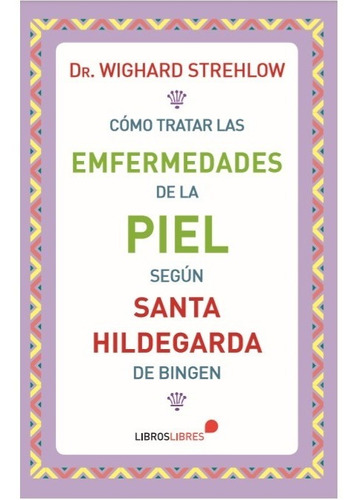 Libro Cómo Tratar Las Enfermedades De La Piel Según Hildegar