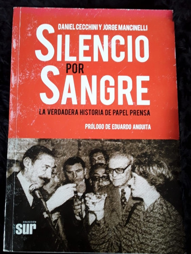Silencio Por Sangre. Historia Del Papel Prensa. Cecchini =